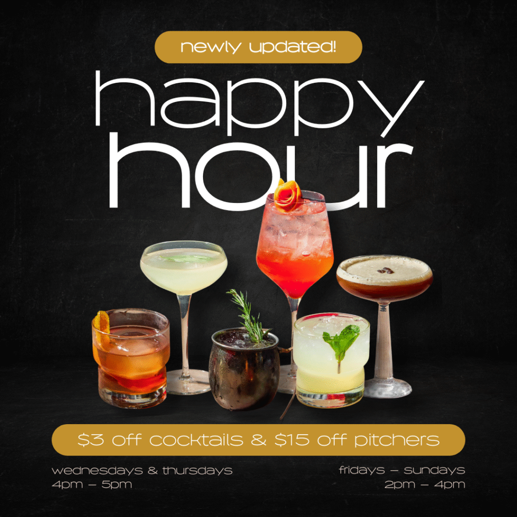 Enjoy $3 off cocktails & $15 off pitchers! Wednesdays - Thursdays from 4pm - 5pm, Fridays - Sundays from 2pm - 4pm!